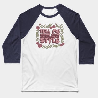 Tell me about your attachment style Baseball T-Shirt